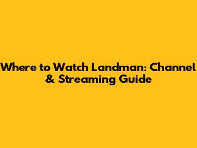 Where to Watch Landman: Channel & Streaming Guide