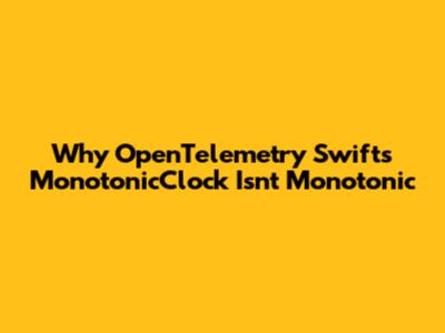 Why OpenTelemetry Swift's MonotonicClock Isn't Monotonic