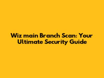 Wiz 'main' Branch Scan: Your Ultimate Security Guide