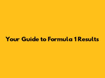 Your Guide to Formula 1 Results