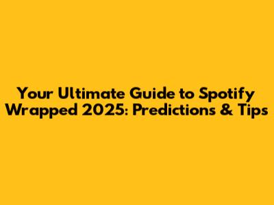 Your Ultimate Guide to Spotify Wrapped 2025: Predictions & Tips