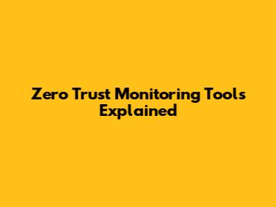 Zero Trust Monitoring Tools Explained
