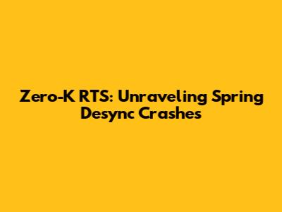 Zero-K RTS: Unraveling Spring Desync Crashes