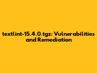 textlint-15.4.0.tgz: Vulnerabilities and Remediation